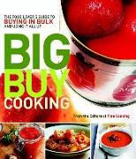 Big Buy Cooking: The Food Lover's Guide to Buying in Bulk and Using It All Up