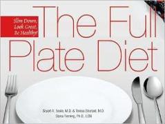 The Full Plate Diet: Slim Down, Look Great, Be Healthy!