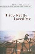 If You Really Loved Me: 100 Questions on Dating, Relationships, and Sexual Purity (Revised, Expanded)