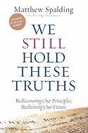 We Still Hold These Truths: Rediscovering Our Principles, Reclaiming Our Future