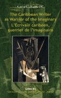 The Caribbean Writer as Warrior of the Imaginary / L Ecrivain Caribeen, Guerrier de L Imaginaire