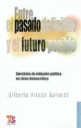 Entre El Pasado Definitivo y El Futuro Posible: Ejercicios de Reflexin Pol-Tica En Clave Democrtica