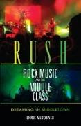 Rush, Rock Music, and the Middle Class: Dreaming in Middletown