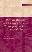 Welfare Reform and Its Long-Term Consequences for America's Poor