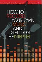 How to Record Your Own Music and Get It on the Internet