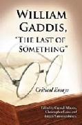 William Gaddis, "The Last of Something"