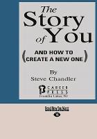 The Story of You: (And How to Create a New One) (Easyread Large Edition)