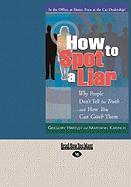 How to Spot a Liar: Why People Don't Tell the Truth ... and How You Can Catch Them (Easyread Large Edition)