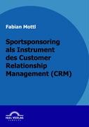 Das Kommunikationsinstrument Sportsponsoring im Customer Relationship Management (CRM)