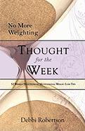 No More Weighting Thought for the Week