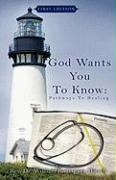 God Wants You to Know: Pathways to Healing