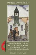 "And Are We Yet Alive?": A History of the Northwest Texas Conference of the United Methodist Church