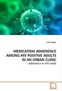 MEDICATION ADHERENCEAMONG HIV POSITIVE ADULTS IN AN URBAN CLINIC