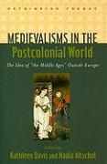 Medievalisms in the Postcolonial World