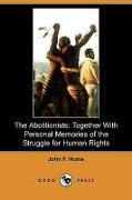 The Abolitionists: Together with Personal Memories of the Struggle for Human Rights