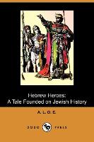 Hebrew Heroes: A Tale Founded on Jewish History (Dodo Press)