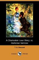 A Charleston Love Story, Or, Hortense Vanross (Dodo Press)