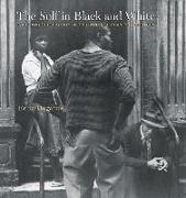 The Self in Black and White - Race and Subjectivity in Postwar American Photography