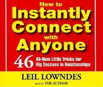 How to Instantly Connect with Anyone: 46 All-New Little Tricks for Big Success in Relationships