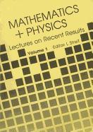 Mathematics + Physics: Lectures on Recent Results (Volume 1)