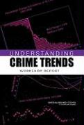 Understanding Crime Trends: Workshop Report