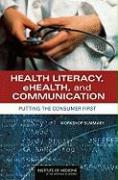 Health Literacy, Ehealth, and Communication: Putting the Consumer First: Workshop Summary