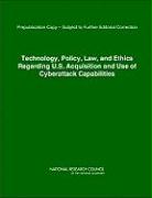 Technology, Policy, Law, and Ethics Regarding U.S. Acquisition and Use of Cyberattack Capabilities