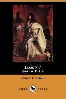 Louis XIV (Illustrated Edition) (Dodo Press)