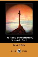 The History of Protestantism, Volume II, Part I (Dodo Press)