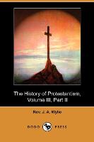 The History of Protestantism, Volume III, Part II (Dodo Press)