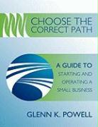 Choose the Correct Path: A Guide to Starting and Operating a Small Business