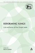 The Reforming Kings: Cult and Society in First Temple Judah