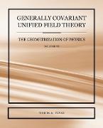 Generally Covariant Unified Field Theory - The Geometrization of Physics - Volume VI