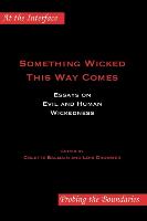 Something Wicked This Way Comes: Essays on Evil and Human Wickedness