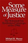 Some Measure of Justice: The Holocaust Era Restitution Campaign of the 1990s