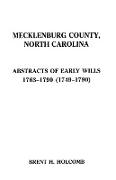 Mecklenburg County, North Carolina. Abstracts of Early Wills, 1763-1790 (1749-1790)