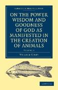 On the Power Wisdom and Goodness of God as Manifested in the Creation of Animals and in Their History Habits and Instincts
