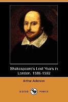 Shakespeare's Lost Years in London, 1586-1592 (Dodo Press)