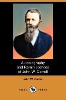 Autobiography and Reminiscences of John W. Carroll (Dodo Press)