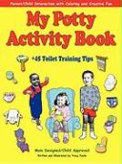 My Potty Activity Book +45 Toilet Training Tips: Potty Training Workbook with Parent/Child Interaction with Coloring and Creative Fun