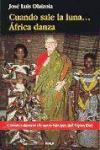 Cuando sale la luna-- África danza : crónica directa sobre la labor del Opus Dei