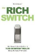 The Rich Switch - The Simple 3-Step System to Turn on Instant Wealth Using the Law of Attraction