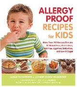 Allergy Proof Recipes for Kids: More Than 150 Recipes That Are All Wheat-Free, Gluten-Free, Nut-Free, Egg-Free, Dairy-Free and Low in Sugar