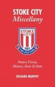 Stoke City Miscellany: Potters Trivia, History, Facts and STATS