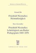 Friedrich Nietzsches Heimatlosigkeit - Friedrich Nitzsches Lehrtätigkeit am Basler Pädagogium 1869-1876