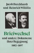 Jacob Burckhardt und Heinrich Wölfflin - Briefwechsel und andere Dokumente ihrer Begegnung 1882-1897