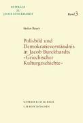Polisbild und Demokratieverständnis nach Jacob Burckhardts "Griechischer Kulturgeschichte"