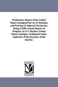 Preliminary Report of the United States Geological Survey of Montana and Portions of Adjacent Territories, Being a Fifth Annual Report of Progress. by