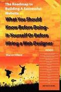 The Roadmap to Building a Successful Website - What You Should Know Before Doing-It-Yourself or Before Hiring a Web Designer