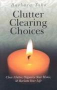 Clutter Clearing Choices - Clear Clutter, Organize Your Home, & Reclaim Your Life